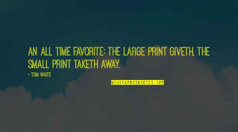 Wwii Korea Quotes By Tom Waits: An all time favorite: The large print giveth,