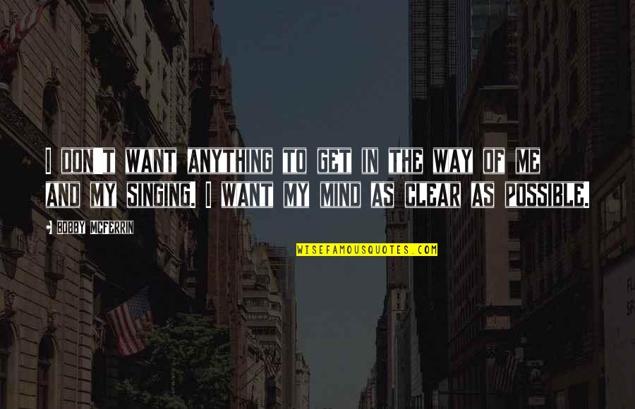 Wwii Planes Quotes By Bobby McFerrin: I don't want anything to get in the Wwii Planes Quotes By Bobby McFerrin: I don't want anything to get in the