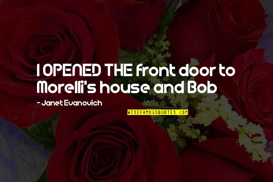 Wwii Planes Quotes By Janet Evanovich: I OPENED THE front door to Morelli's house Wwii Planes Quotes By Janet Evanovich: I OPENED THE front door to Morelli's house