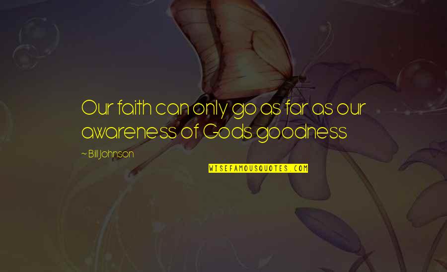 Wwjd Quotes By Bill Johnson: Our faith can only go as far as