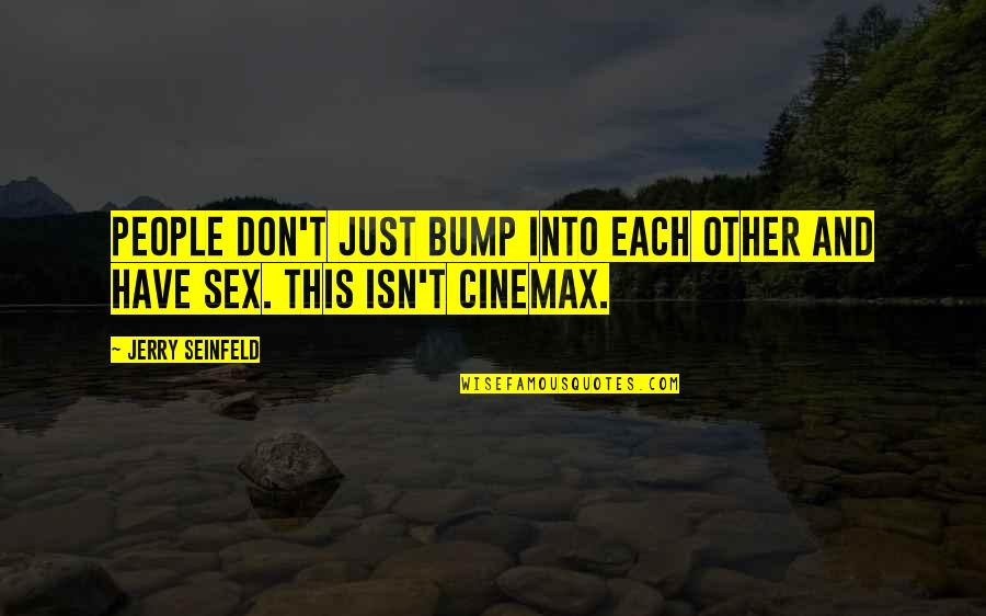 Wwjd Quotes By Jerry Seinfeld: People don't just bump into each other and