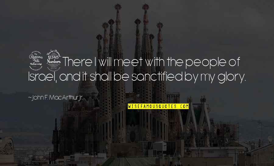 Wwoof Quotes By John F. MacArthur Jr.: 43There I will meet with the people of Wwoof Quotes By John F. MacArthur Jr.: 43There I will meet with the people of