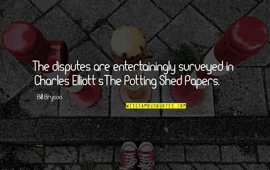 Www Mesmerizing Quotes By Bill Bryson: The disputes are entertainingly surveyed in Charles Elliott's
