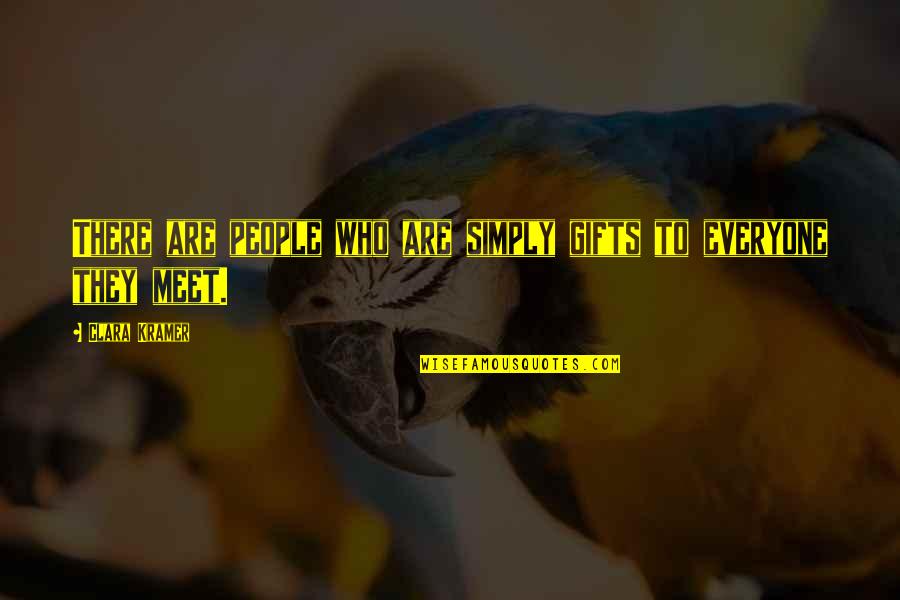 Www Nancy Quotes By Clara Kramer: There are people who are simply gifts to Www Nancy Quotes By Clara Kramer: There are people who are simply gifts to