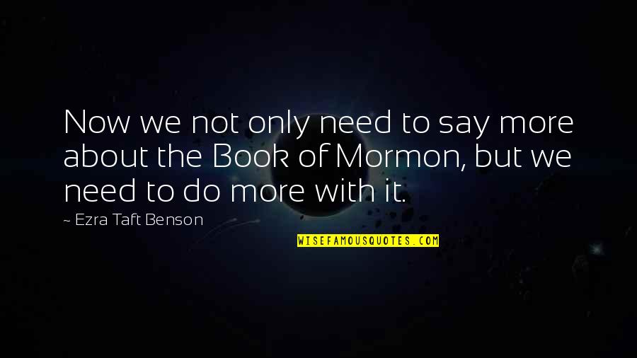 Www Nlmshop Com Quotes By Ezra Taft Benson: Now we not only need to say more