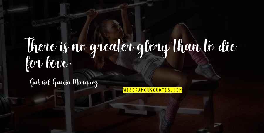 Www Support Roku Com Quotes By Gabriel Garcia Marquez: There is no greater glory than to die Www Support Roku Com Quotes By Gabriel Garcia Marquez: There is no greater glory than to die