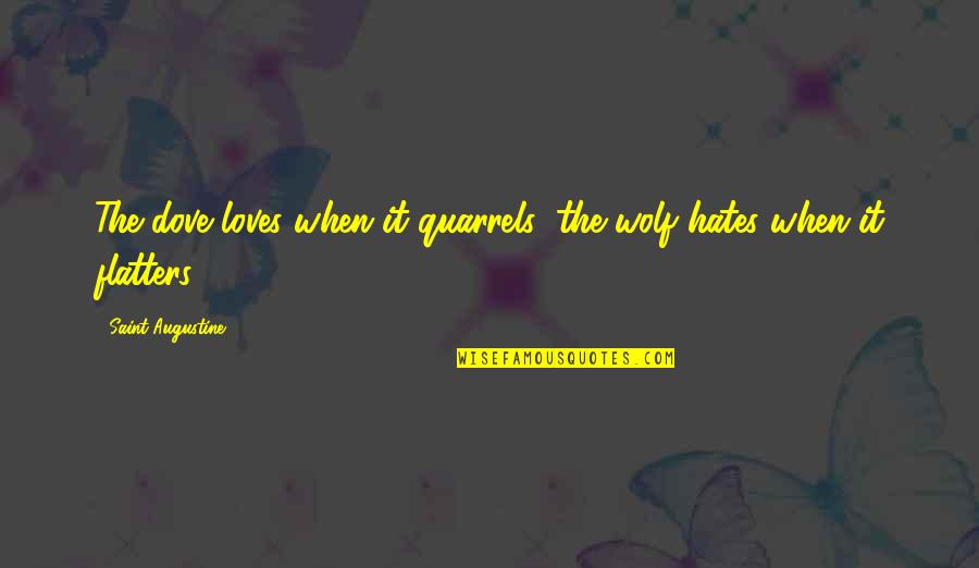 Wxth Lp Quotes By Saint Augustine: The dove loves when it quarrels; the wolf Wxth Lp Quotes By Saint Augustine: The dove loves when it quarrels; the wolf