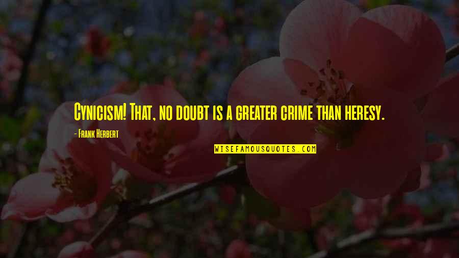 Wxvw Quotes By Frank Herbert: Cynicism! That, no doubt is a greater crime