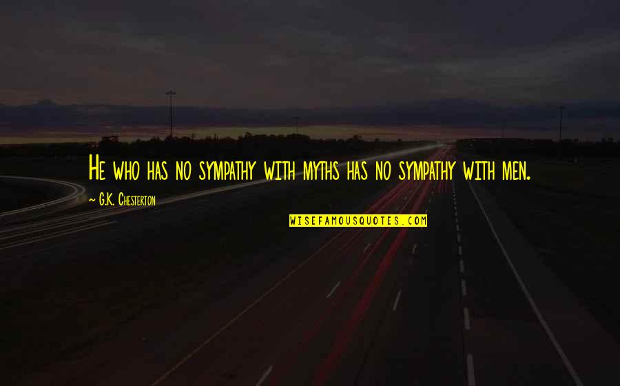 Wy Quote Quotes By G.K. Chesterton: He who has no sympathy with myths has Wy Quote Quotes By G.K. Chesterton: He who has no sympathy with myths has