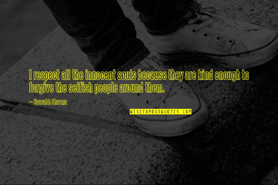 Wyatts Eagan Quotes By Saurabh Sharma: I respect all the innocent souls because they Wyatts Eagan Quotes By Saurabh Sharma: I respect all the innocent souls because they