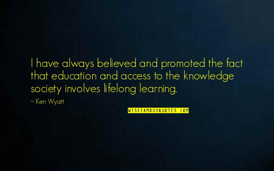 Wyatt's Quotes By Ken Wyatt: I have always believed and promoted the fact Wyatt's Quotes By Ken Wyatt: I have always believed and promoted the fact