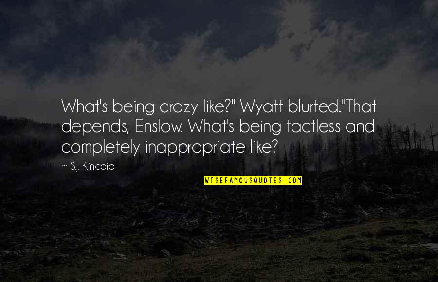 Wyatt's Quotes By S.J. Kincaid: What's being crazy like?" Wyatt blurted."That depends, Enslow. Wyatt's Quotes By S.J. Kincaid: What's being crazy like?" Wyatt blurted."That depends, Enslow.