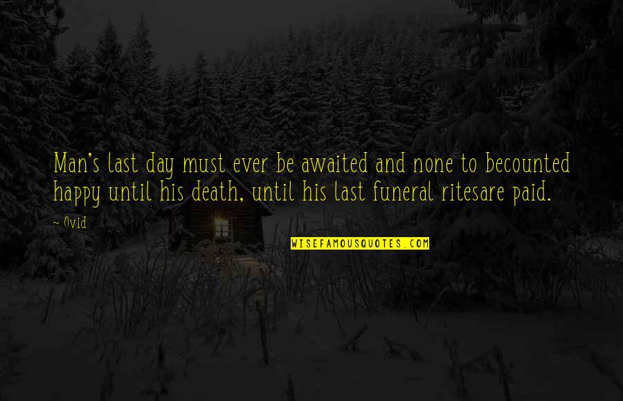 Wybierac Quotes By Ovid: Man's last day must ever be awaited and Wybierac Quotes By Ovid: Man's last day must ever be awaited and