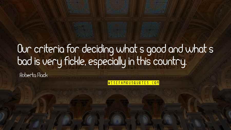 Wybierak Quotes By Roberta Flack: Our criteria for deciding what's good and what's Wybierak Quotes By Roberta Flack: Our criteria for deciding what's good and what's