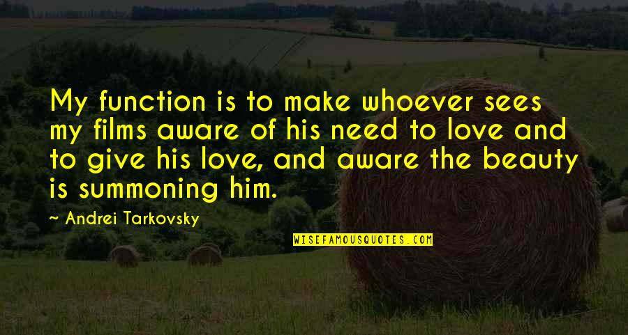 Wybierz F Quotes By Andrei Tarkovsky: My function is to make whoever sees my Wybierz F Quotes By Andrei Tarkovsky: My function is to make whoever sees my