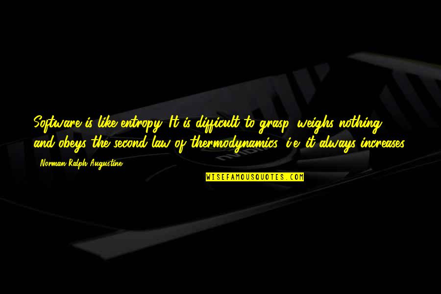 Wybitny In English Quotes By Norman Ralph Augustine: Software is like entropy. It is difficult to Wybitny In English Quotes By Norman Ralph Augustine: Software is like entropy. It is difficult to