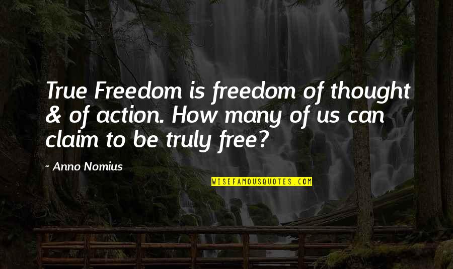 Wybitny Kompozytor Quotes By Anno Nomius: True Freedom is freedom of thought & of