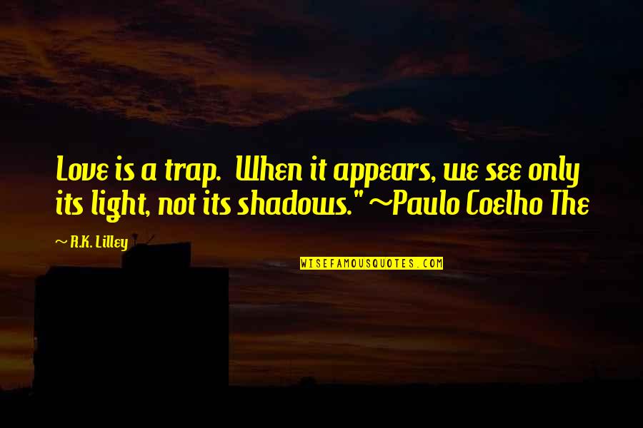 Wybitny Polak Quotes By R.K. Lilley: Love is a trap. When it appears, we