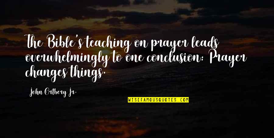 Wyble Associates Quotes By John Ortberg Jr.: The Bible's teaching on prayer leads overwhelmingly to Wyble Associates Quotes By John Ortberg Jr.: The Bible's teaching on prayer leads overwhelmingly to
