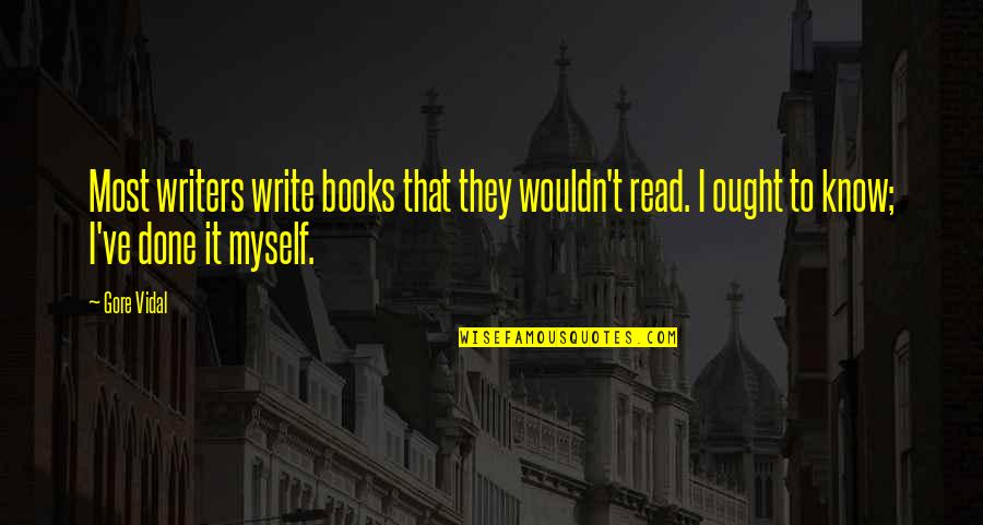 Wybo Quotes By Gore Vidal: Most writers write books that they wouldn't read.