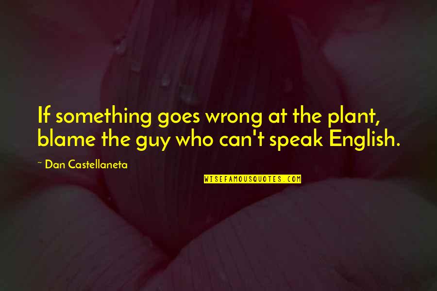 Wyborne From Coraline Quotes By Dan Castellaneta: If something goes wrong at the plant, blame Wyborne From Coraline Quotes By Dan Castellaneta: If something goes wrong at the plant, blame