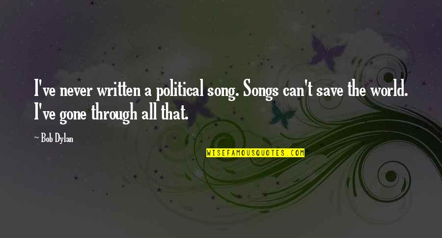 Wychodzic Quotes By Bob Dylan: I've never written a political song. Songs can't Wychodzic Quotes By Bob Dylan: I've never written a political song. Songs can't