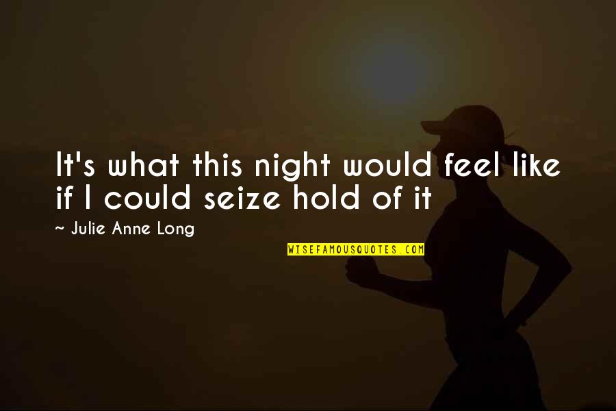 Wychowanie Seksualne Quotes By Julie Anne Long: It's what this night would feel like if Wychowanie Seksualne Quotes By Julie Anne Long: It's what this night would feel like if