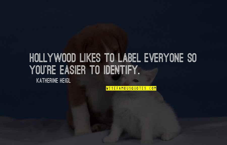 Wychowanie Seksualne Quotes By Katherine Heigl: Hollywood likes to label everyone so you're easier Wychowanie Seksualne Quotes By Katherine Heigl: Hollywood likes to label everyone so you're easier