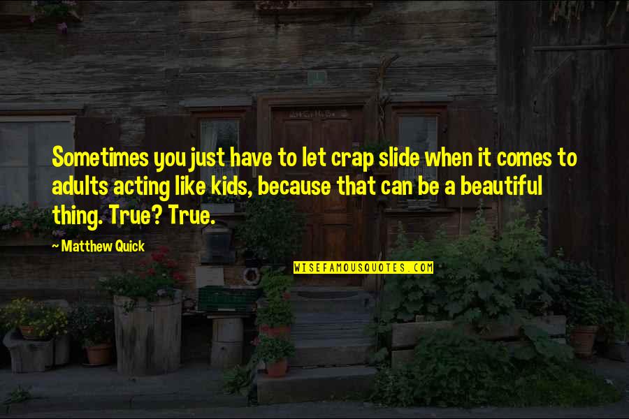 Wycieczki Egipt Quotes By Matthew Quick: Sometimes you just have to let crap slide