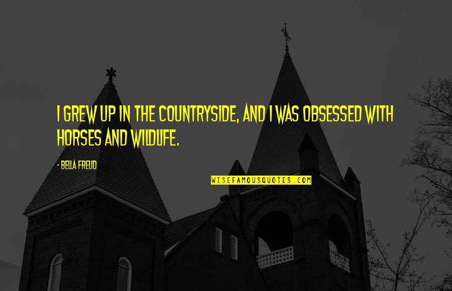 Wyckaert Comarit Quotes By Bella Freud: I grew up in the countryside, and I