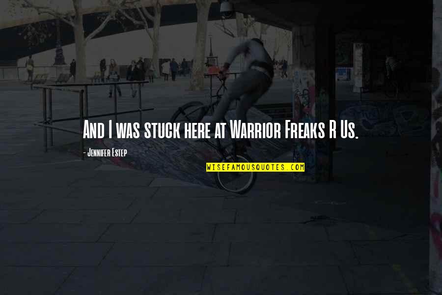 Wycliff Brut Quotes By Jennifer Estep: And I was stuck here at Warrior Freaks Wycliff Brut Quotes By Jennifer Estep: And I was stuck here at Warrior Freaks
