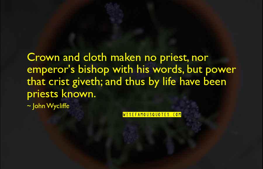 Wycliffe John Quotes By John Wycliffe: Crown and cloth maken no priest, nor emperor's