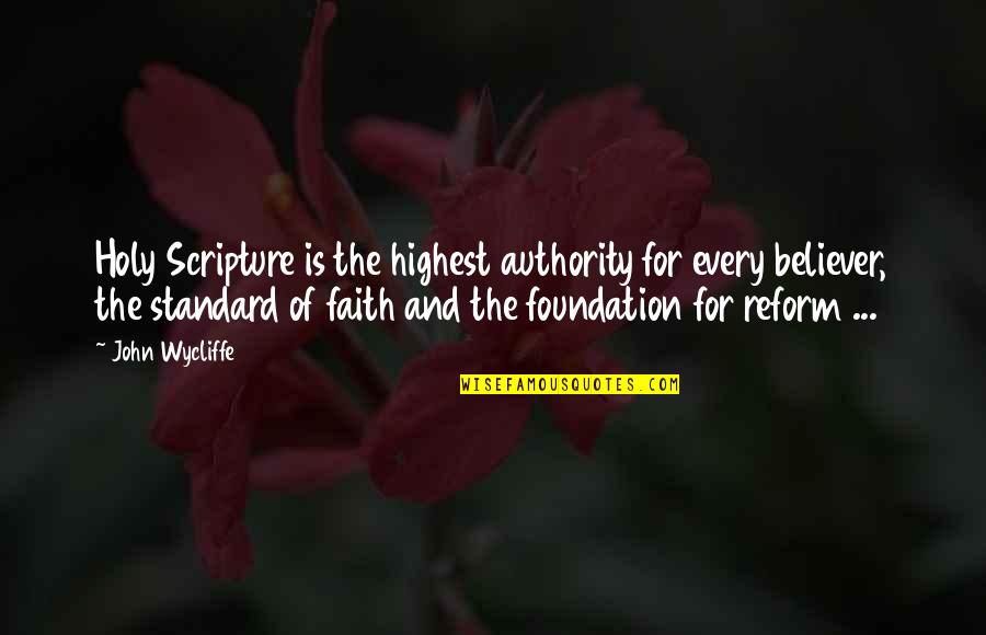 Wycliffe John Quotes By John Wycliffe: Holy Scripture is the highest authority for every