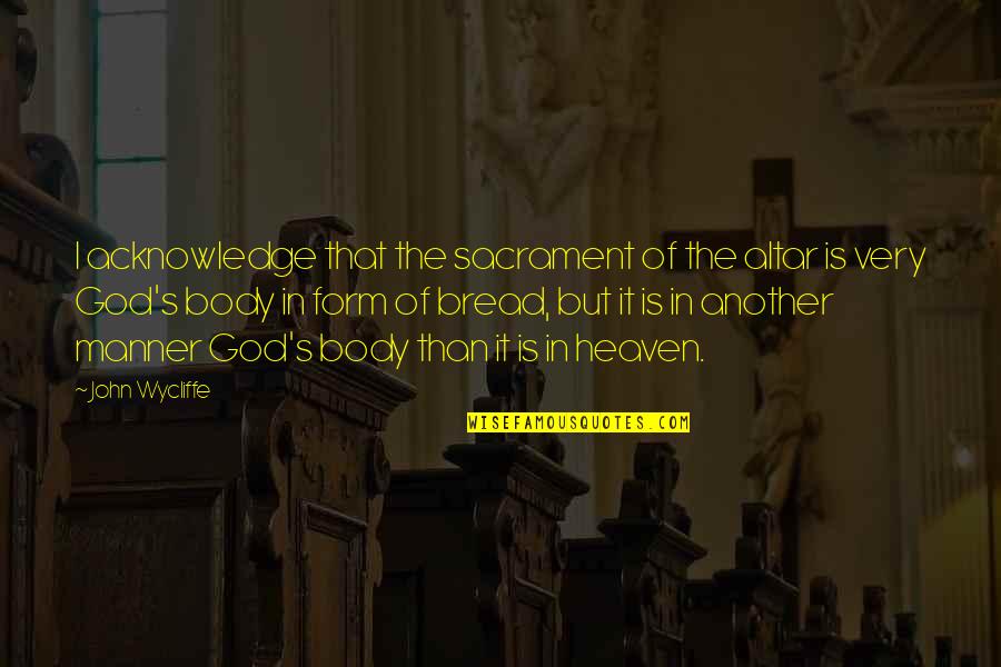 Wycliffe John Quotes By John Wycliffe: I acknowledge that the sacrament of the altar