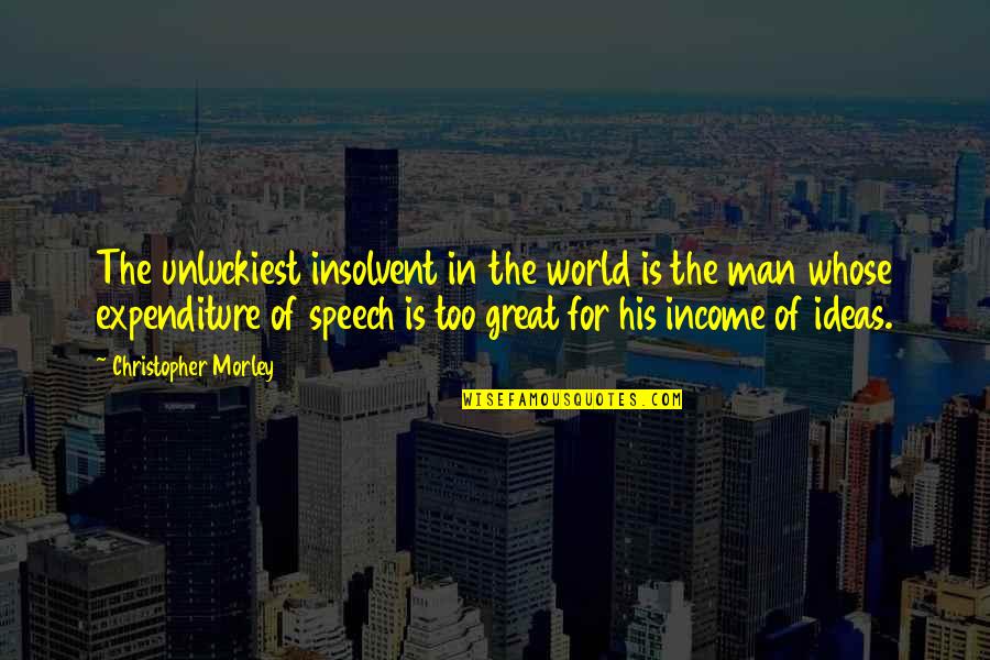 Wycliffe Memorable Quotes By Christopher Morley: The unluckiest insolvent in the world is the Wycliffe Memorable Quotes By Christopher Morley: The unluckiest insolvent in the world is the