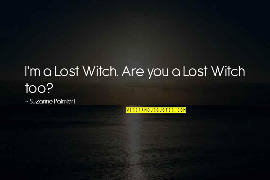 Wydaje Quotes By Suzanne Palmieri: I'm a Lost Witch. Are you a Lost