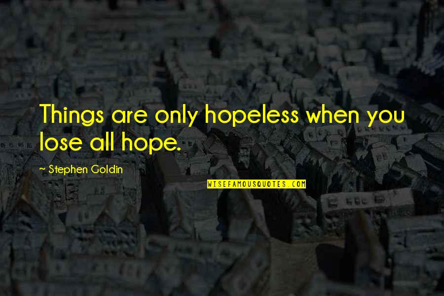Wyde Lumber Quotes By Stephen Goldin: Things are only hopeless when you lose all Wyde Lumber Quotes By Stephen Goldin: Things are only hopeless when you lose all