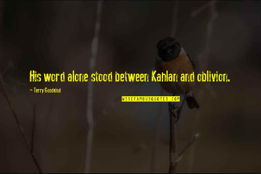 Wyde Lumber Quotes By Terry Goodkind: His word alone stood between Kahlan and oblivion. Wyde Lumber Quotes By Terry Goodkind: His word alone stood between Kahlan and oblivion.