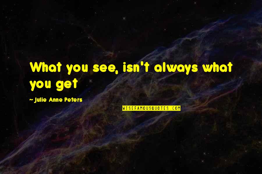 Wyden Quotes By Julie Anne Peters: What you see, isn't always what you get Wyden Quotes By Julie Anne Peters: What you see, isn't always what you get