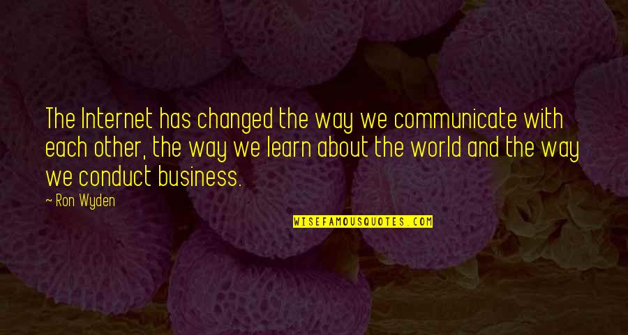 Wyden Quotes By Ron Wyden: The Internet has changed the way we communicate Wyden Quotes By Ron Wyden: The Internet has changed the way we communicate