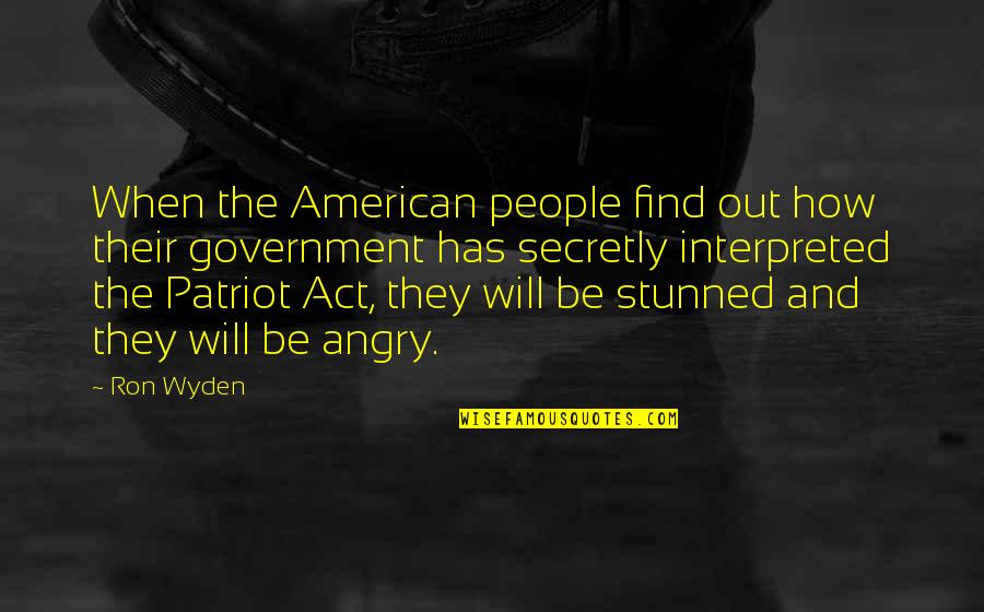 Wyden Quotes By Ron Wyden: When the American people find out how their Wyden Quotes By Ron Wyden: When the American people find out how their