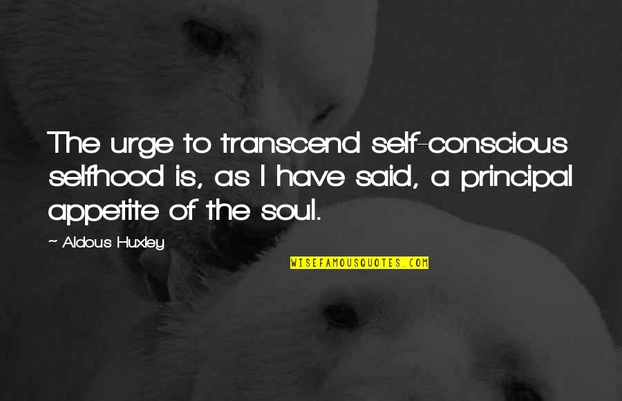 Wyder Quotes By Aldous Huxley: The urge to transcend self-conscious selfhood is, as Wyder Quotes By Aldous Huxley: The urge to transcend self-conscious selfhood is, as