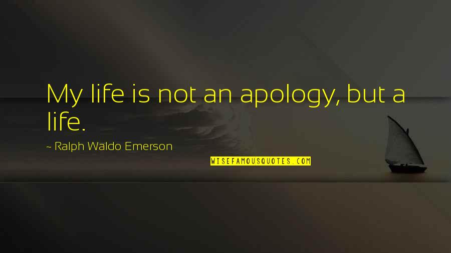 Wyders Reposado Quotes By Ralph Waldo Emerson: My life is not an apology, but a Wyders Reposado Quotes By Ralph Waldo Emerson: My life is not an apology, but a