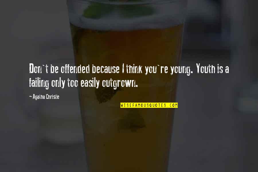 Wyea Quotes By Agatha Christie: Don't be offended because I think you're young. Wyea Quotes By Agatha Christie: Don't be offended because I think you're young.