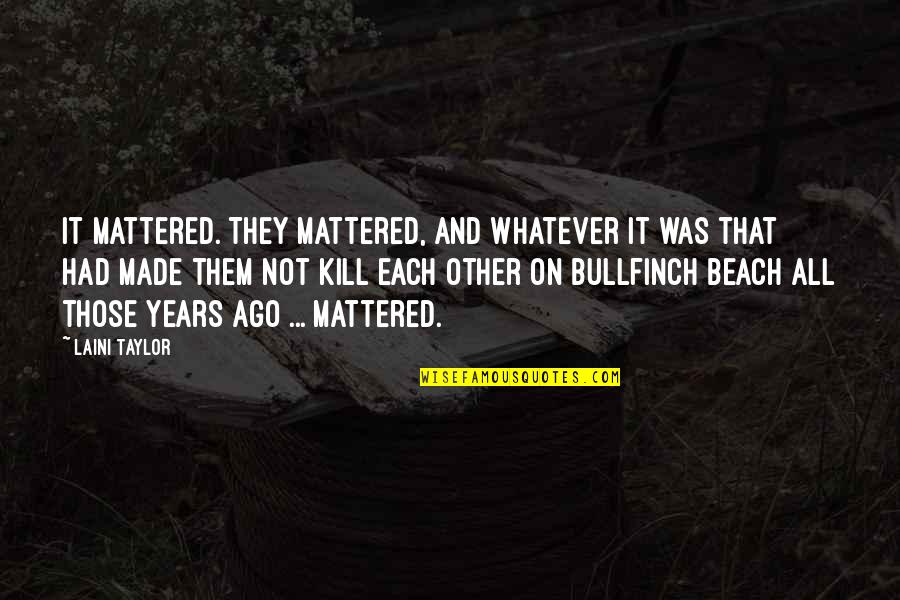 Wyea Quotes By Laini Taylor: It mattered. They mattered, and whatever it was