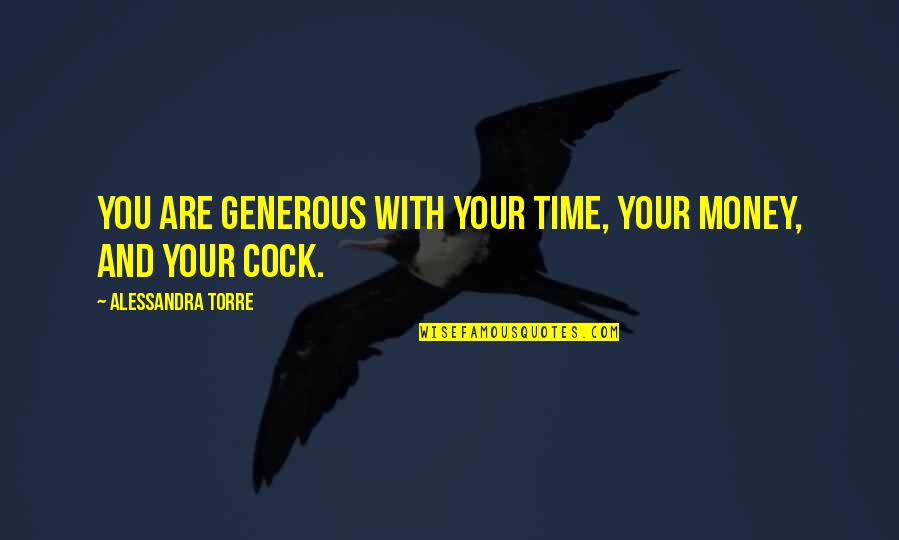 Wyermate Quotes By Alessandra Torre: You are generous with your time, your money,