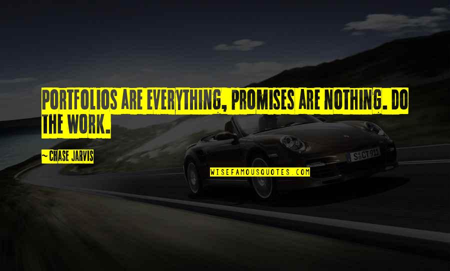 Wyers Bend Quotes By Chase Jarvis: Portfolios are everything, promises are nothing. Do the