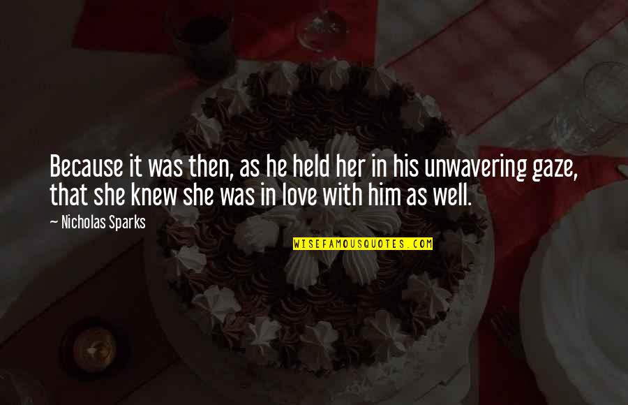Wyers Bend Quotes By Nicholas Sparks: Because it was then, as he held her Wyers Bend Quotes By Nicholas Sparks: Because it was then, as he held her