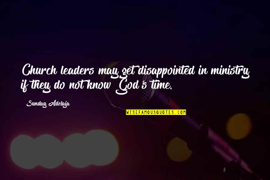 Wyers Bollinger Quotes By Sunday Adelaja: Church leaders may get disappointed in ministry if