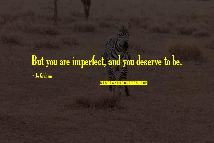 Wyers Funeral Chapel Quotes By Jo Graham: But you are imperfect, and you deserve to